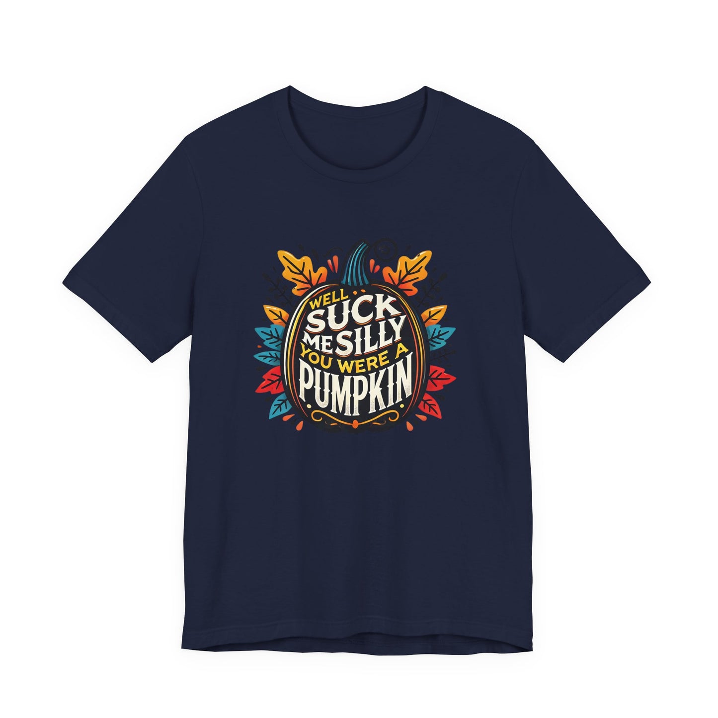 Well Suck Me Silly, You Were A Pumpkin T-Shirt