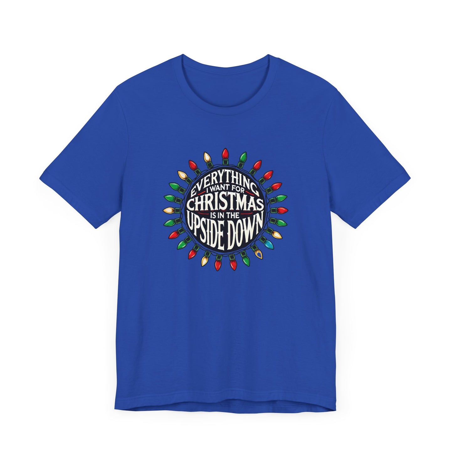 Everything I Want for Christmas is in the Upside Down Holiday Short Sleeve Tee - A Retro Stranger Things-Inspired Gift