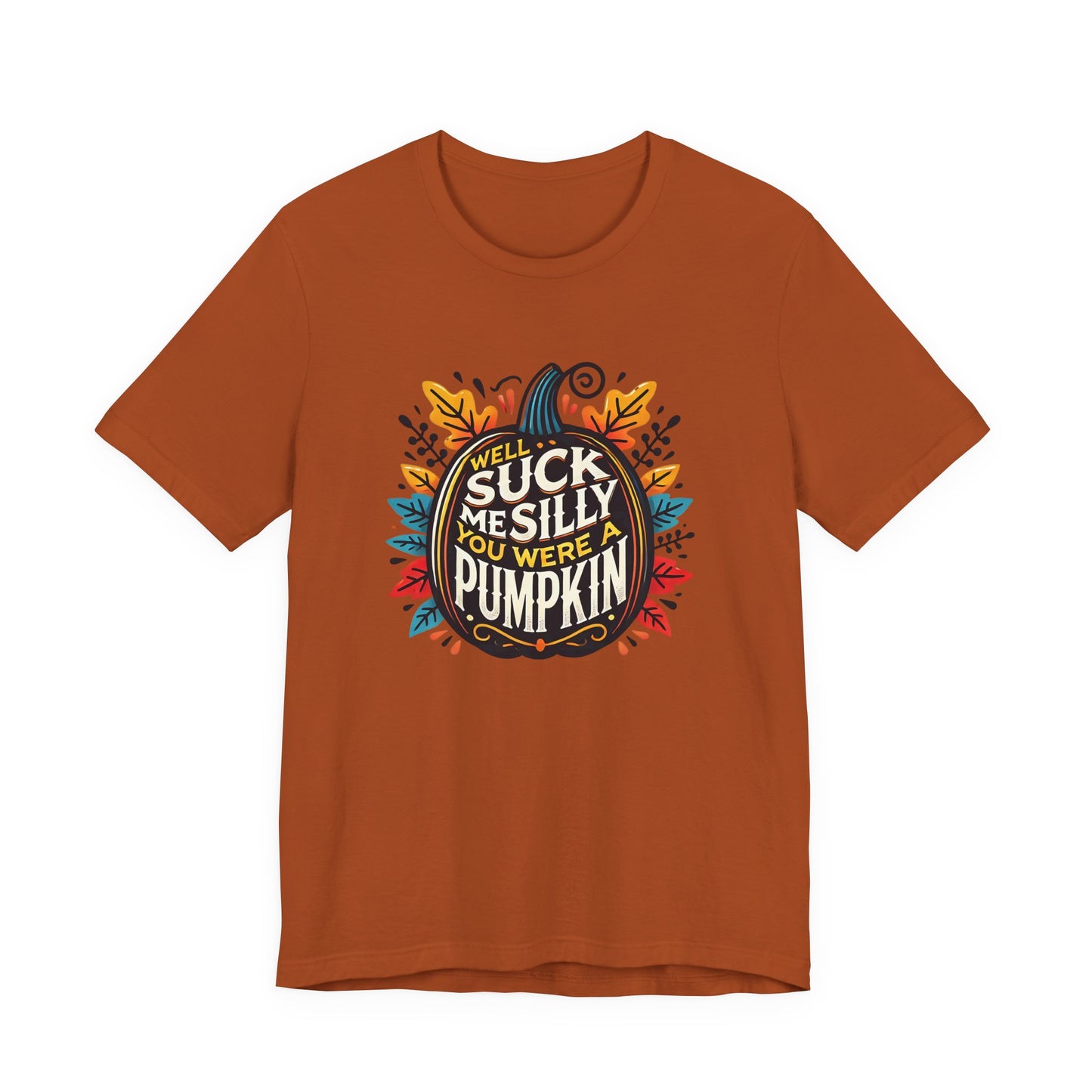 Well Suck Me Silly, You Were A Pumpkin T-Shirt