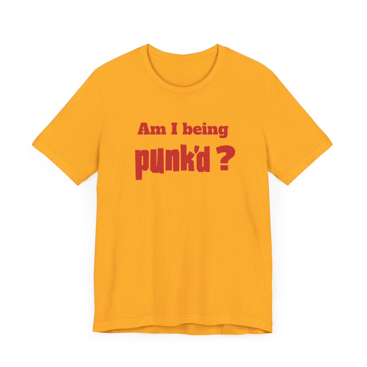 Am I Being Punk’d? Short Sleeve Tee Shirt - A Throwback to 00s MTV