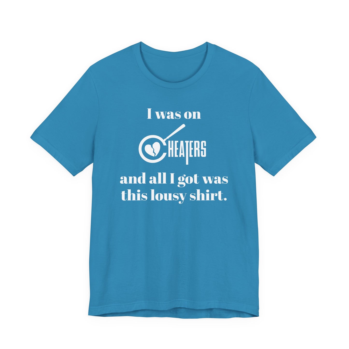 I Was On Cheaters and All I Got Was This Lousy Shirt T-Shirt