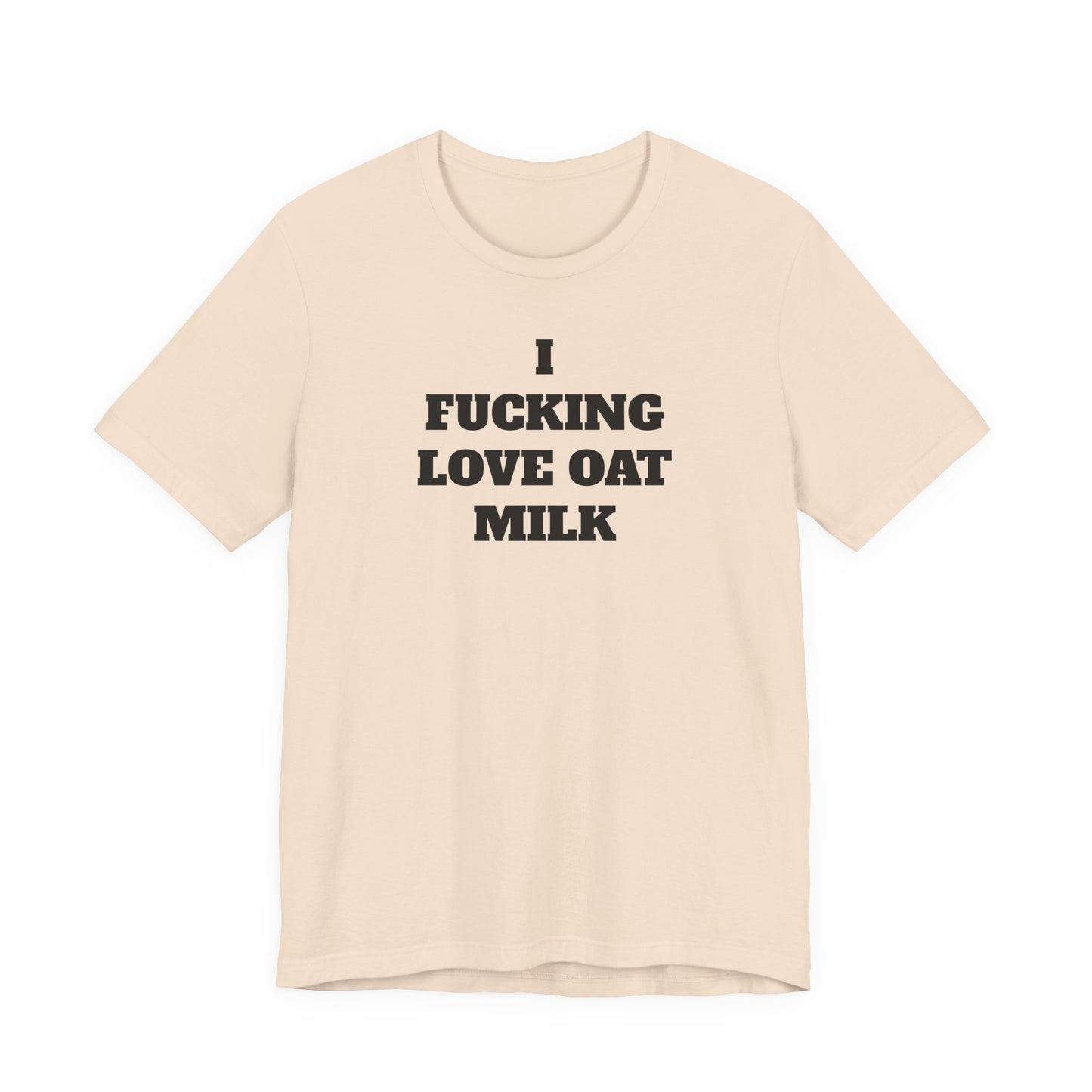 I Fucking Love Oat Milk T-Shirt