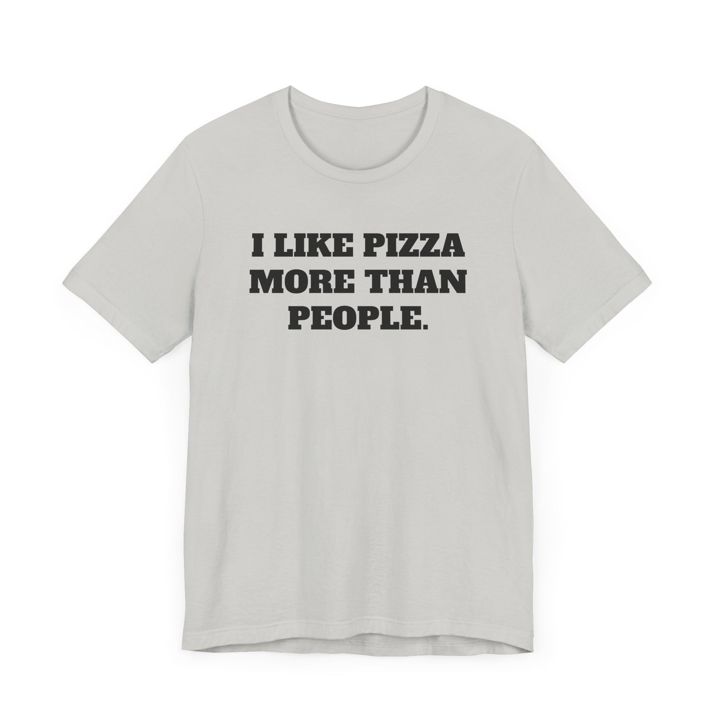 I Like Pizza More Than People Short Sleeve Tee Shirt - A Statement We Can All Relate To