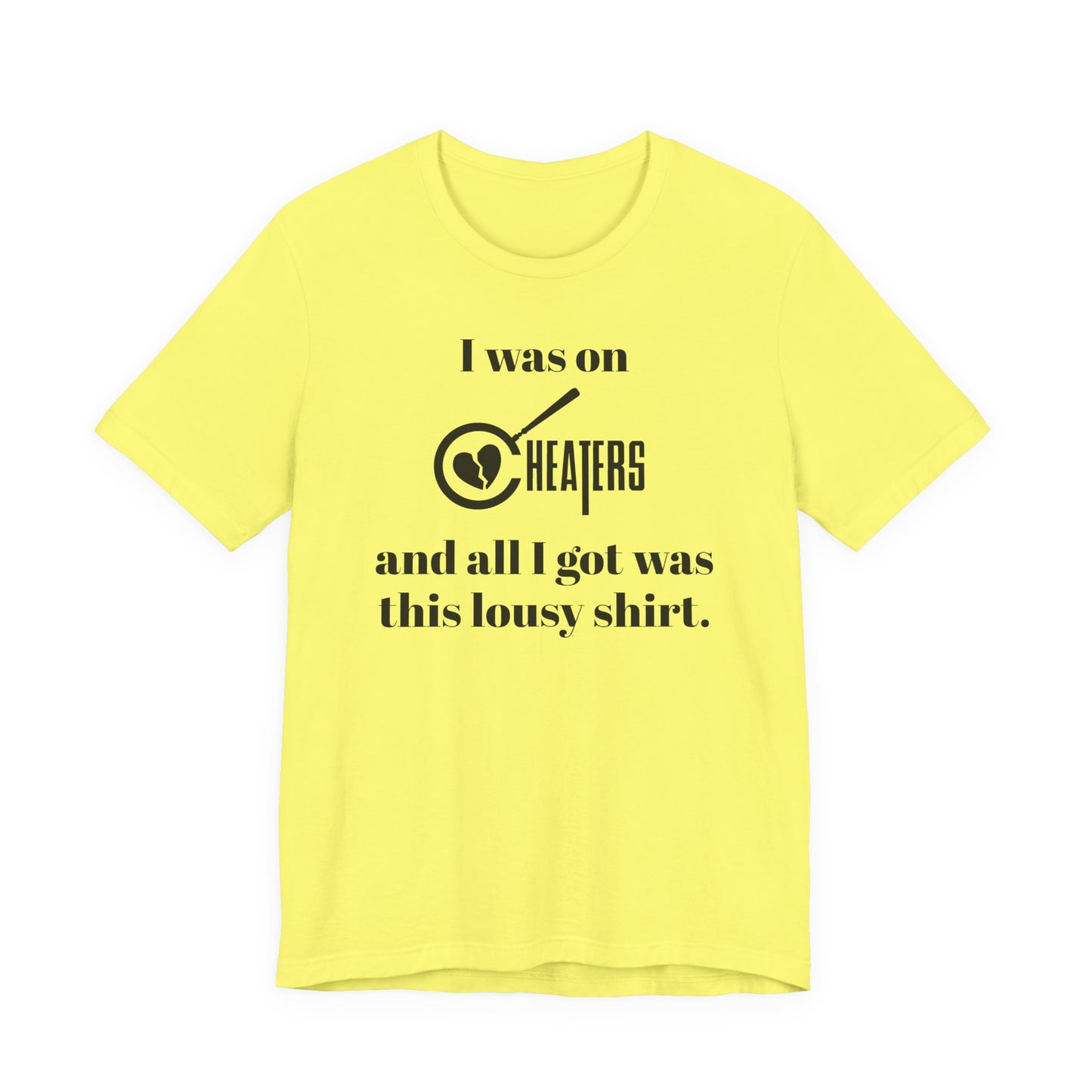 I Was On Cheaters and All I Got Was This Lousy Shirt T-Shirt