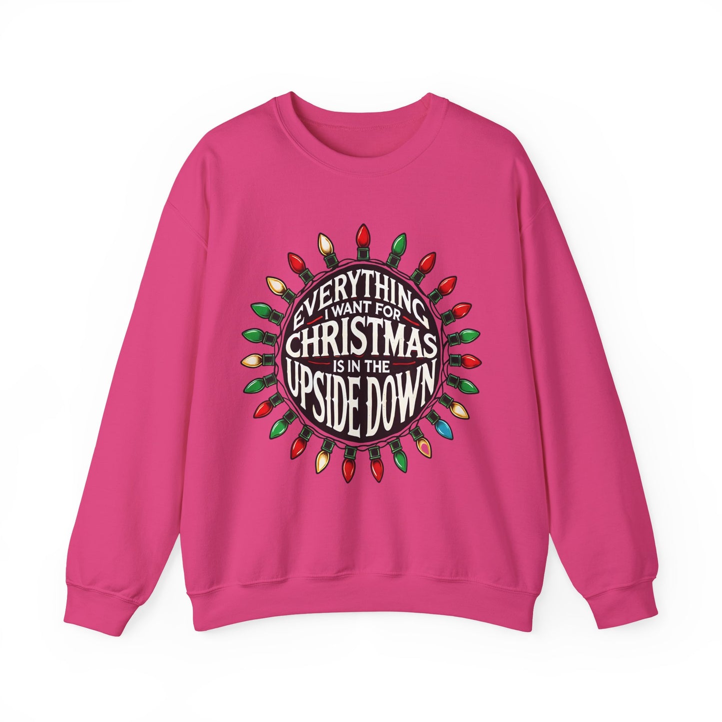 Everything I Want for Christmas Is In the Upside Down Sweatshirt