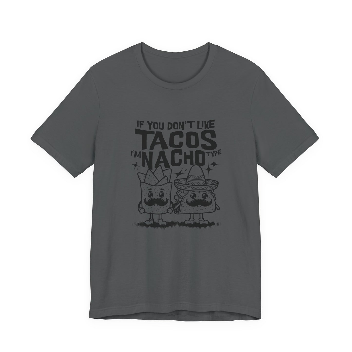 If You Don’t Like Tacos I’m Nacho Type T-Shirt