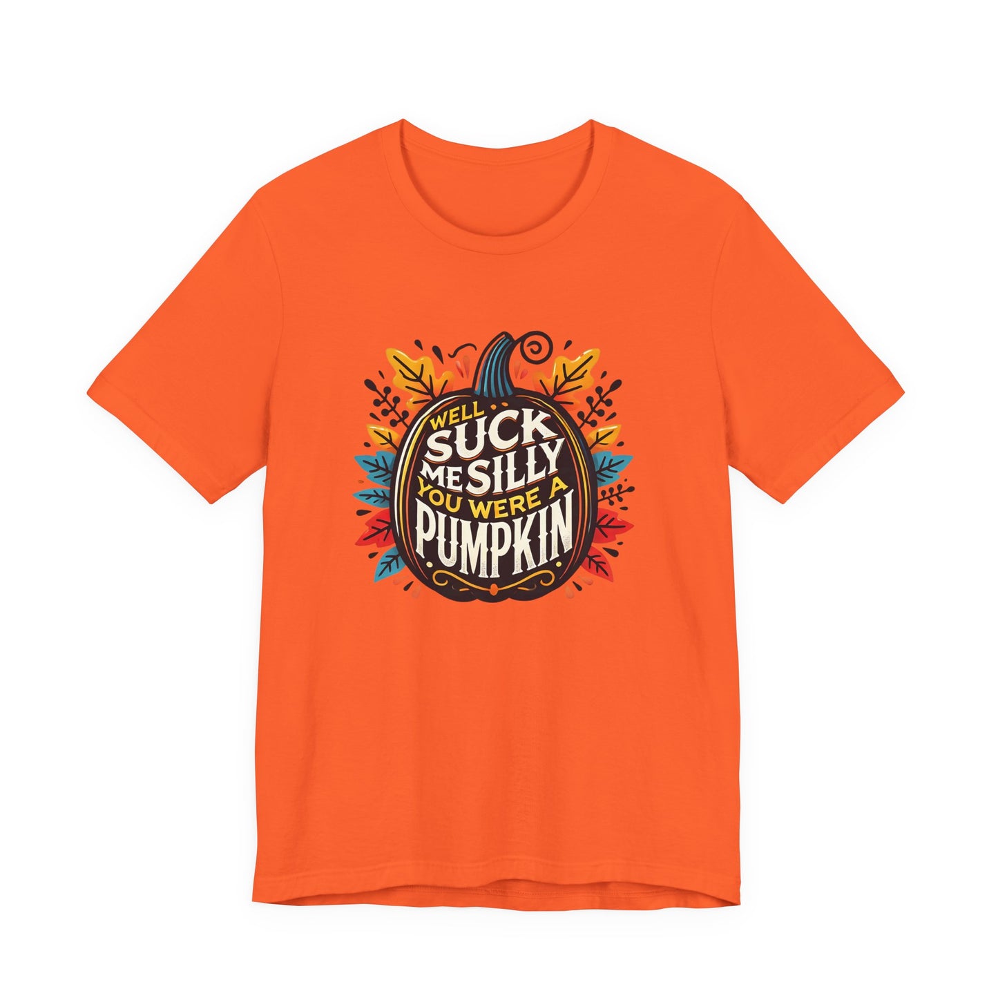 Well Suck Me Silly, You Were A Pumpkin T-Shirt