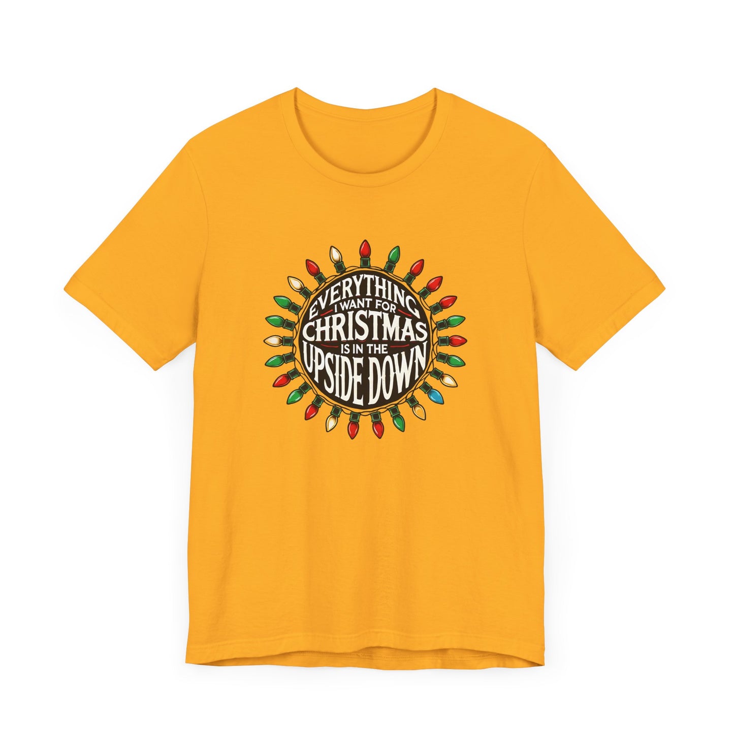 Everything I Want for Christmas is in the Upside Down Holiday Short Sleeve Tee - A Retro Stranger Things-Inspired Gift