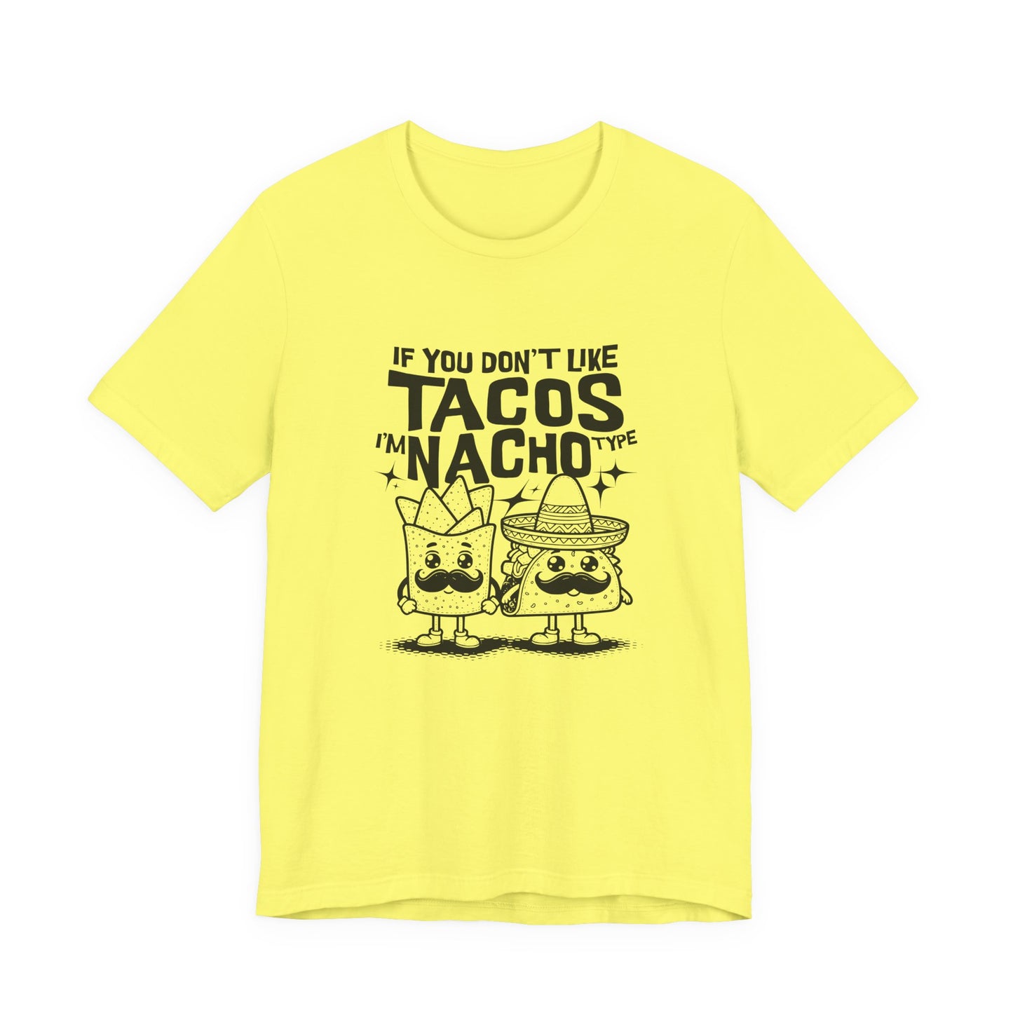 If You Don’t Like Tacos I’m Nacho Type T-Shirt