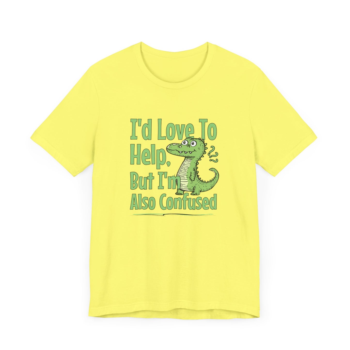 I’d Love To Help But I’m Also Confused Jersey Short Sleeve Tee Shirt - Honest, Funny, and Relatable