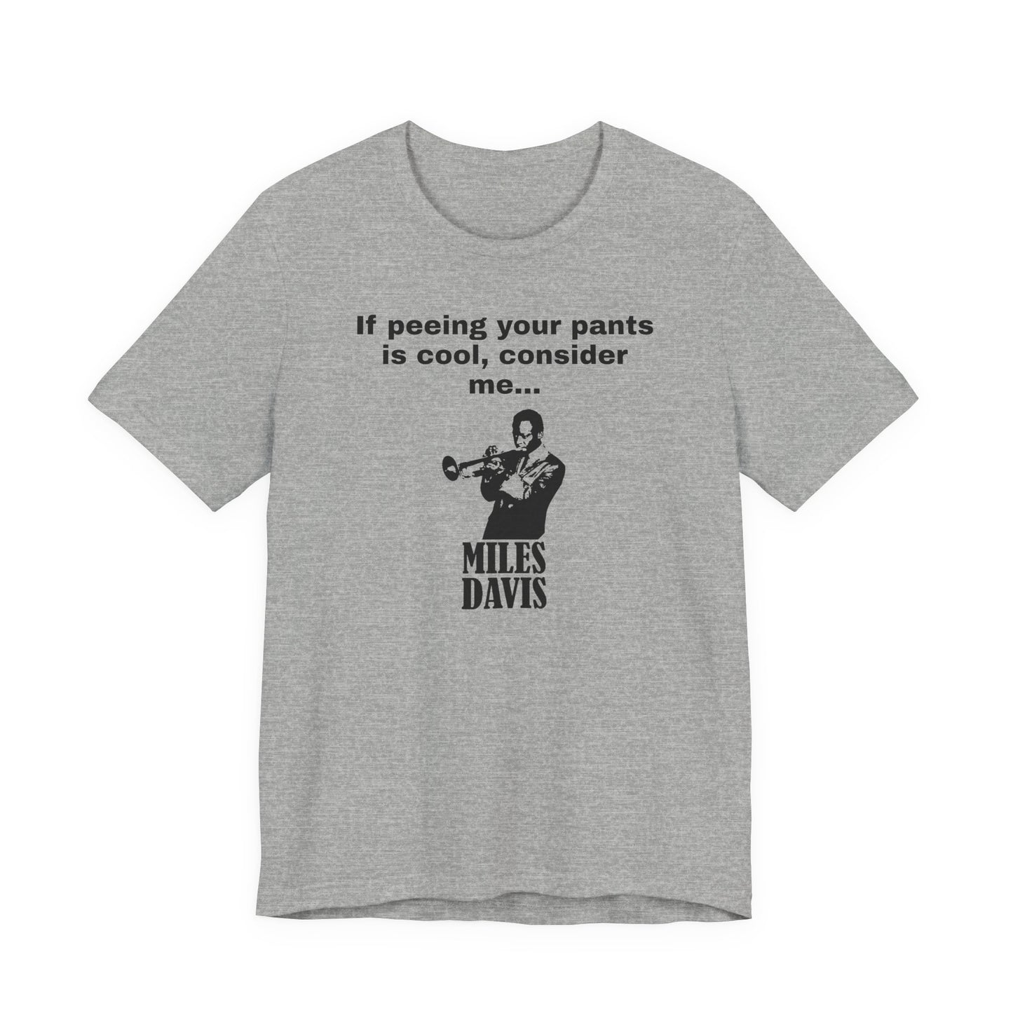 If Peeing Your Pants Is Cool Consider Me Miles Davis T-Shirt