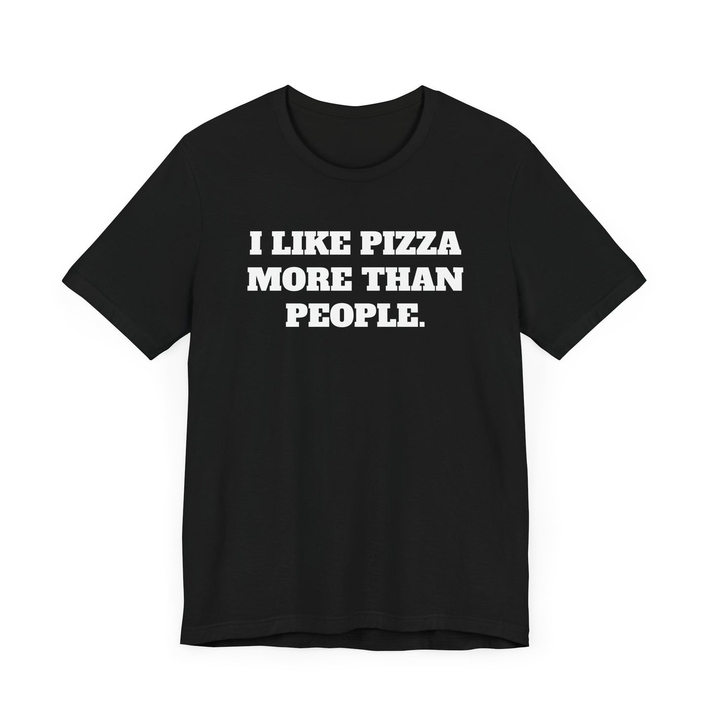 I Like Pizza More Than People Short Sleeve Tee Shirt - A Statement We Can All Relate To