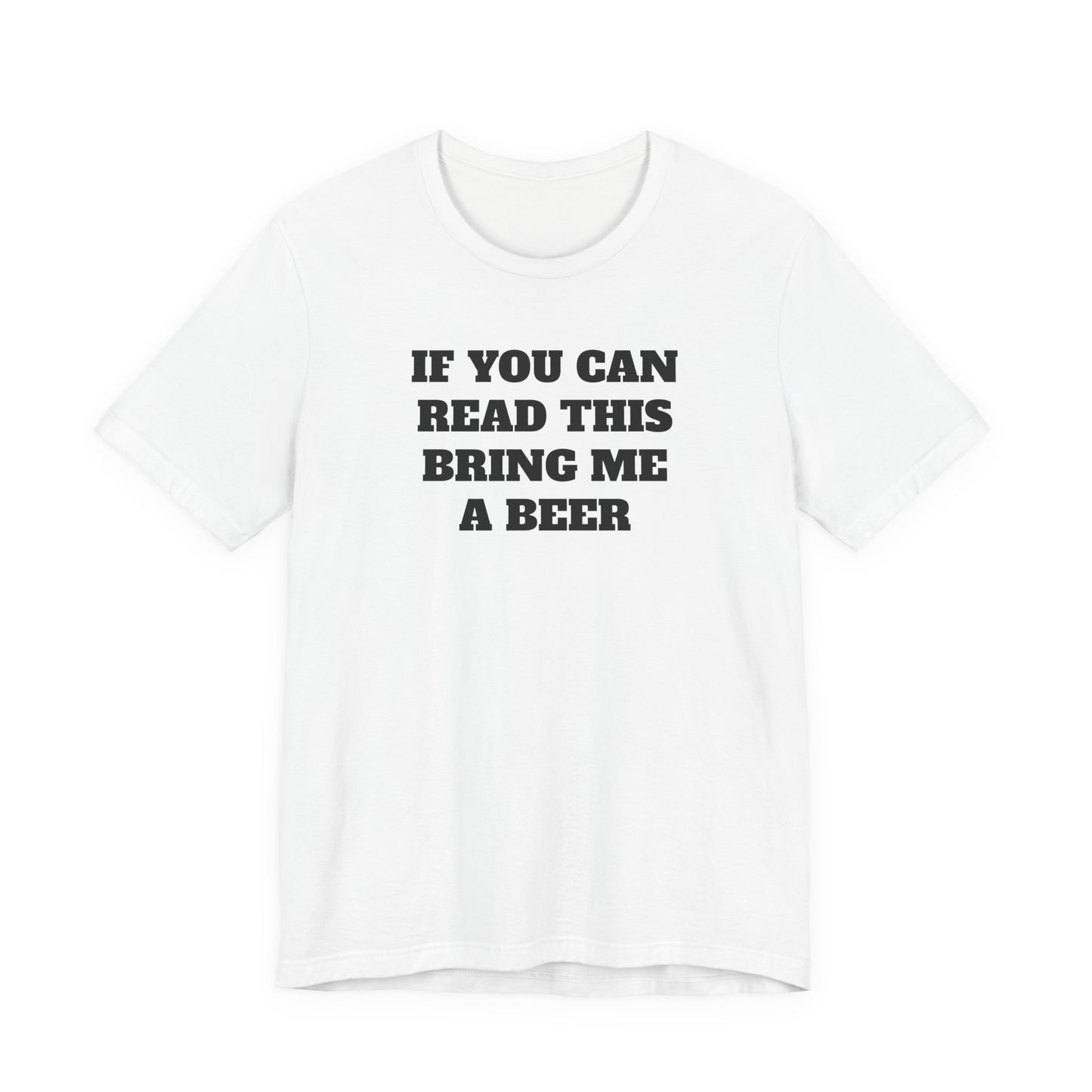 If You Can Read This Bring Me A Beer T-Shirt