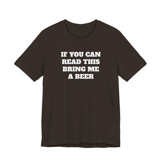 If You Can Read This Bring Me A Beer T-Shirt
