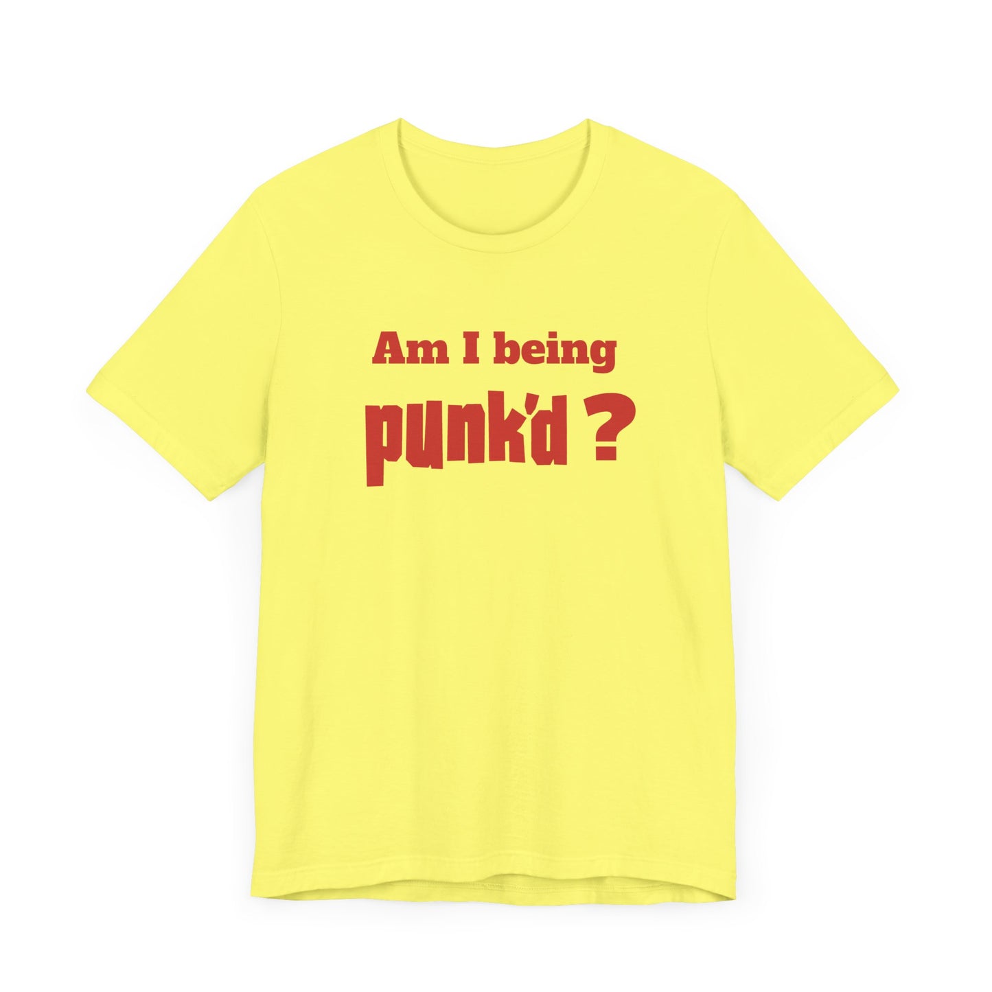 Am I Being Punk’d? Short Sleeve Tee Shirt - A Throwback to 00s MTV