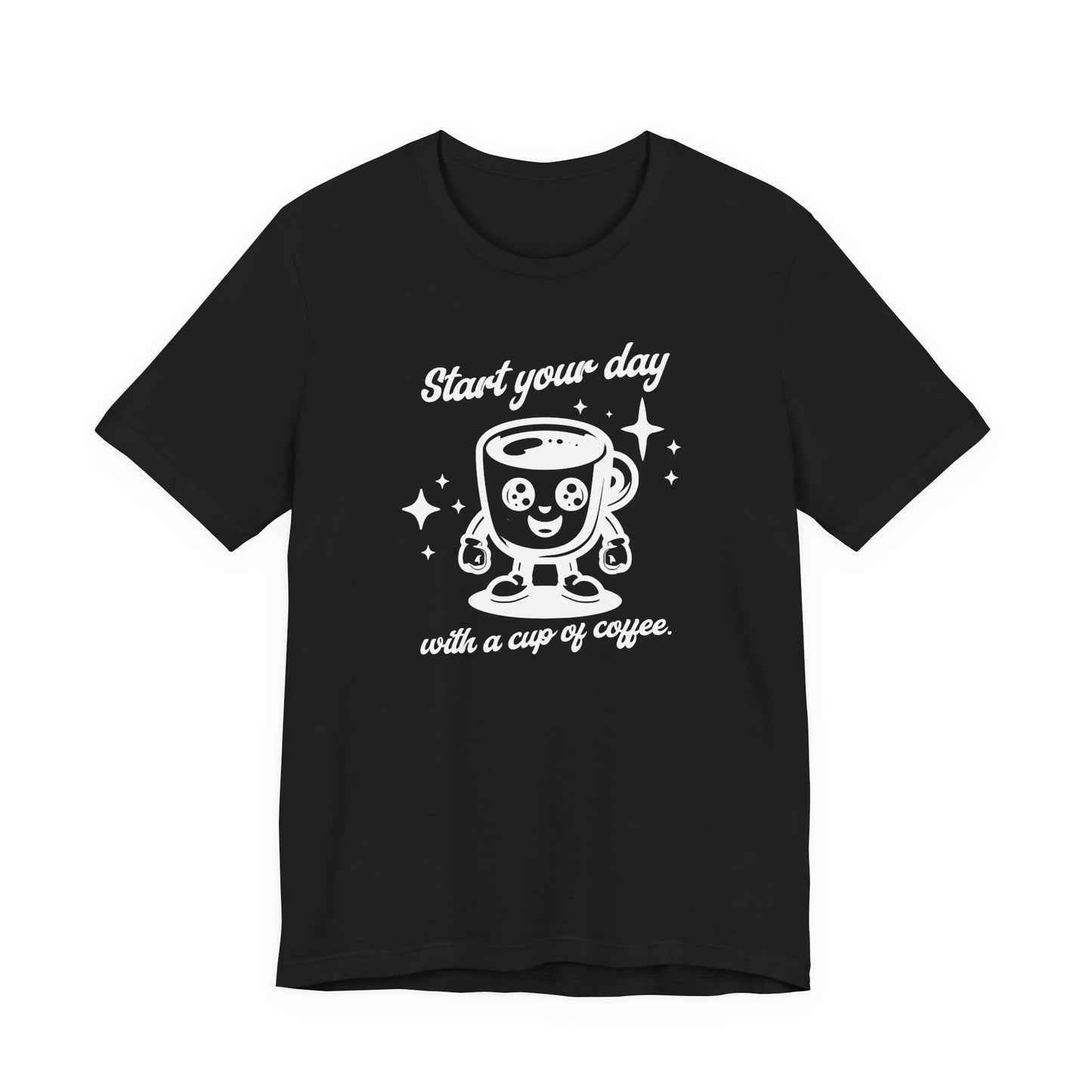 Start Your Day with a Cup of Coffee T-Shit