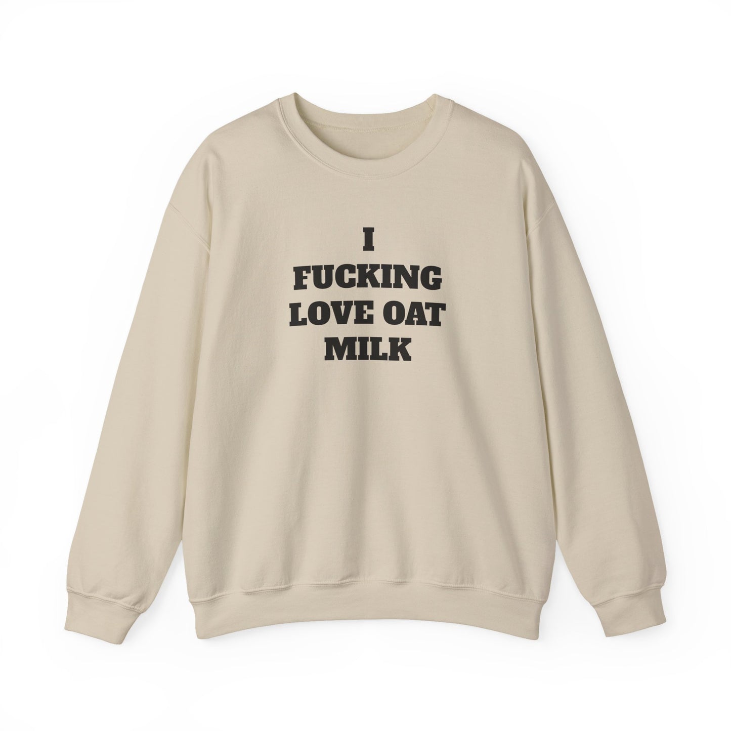 I Fucking Love Oat Milk Sweatshirt