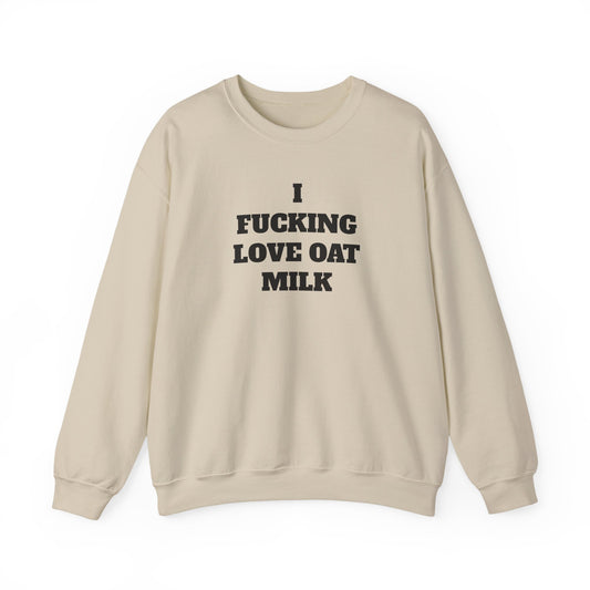 I Fucking Love Oat Milk Sweatshirt