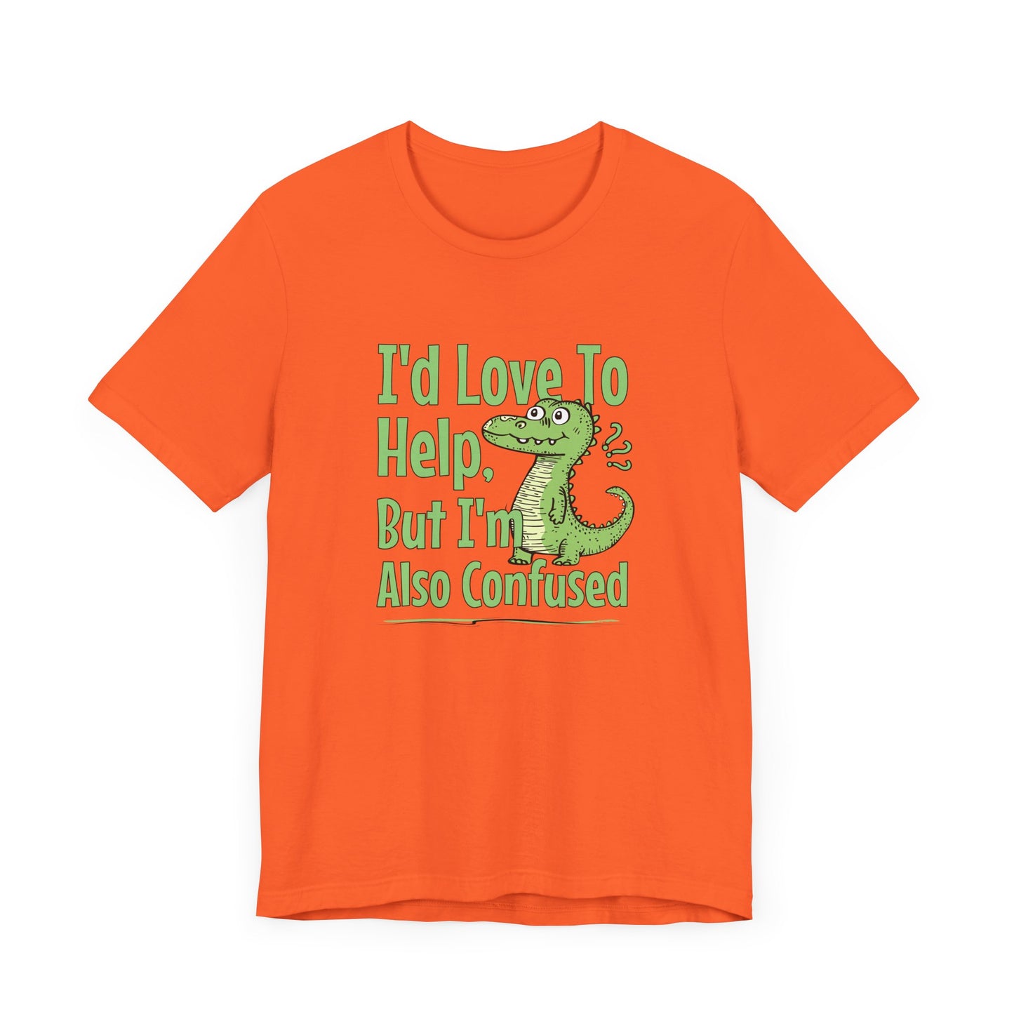 I’d Love To Help But I’m Also Confused Jersey Short Sleeve Tee Shirt - Honest, Funny, and Relatable