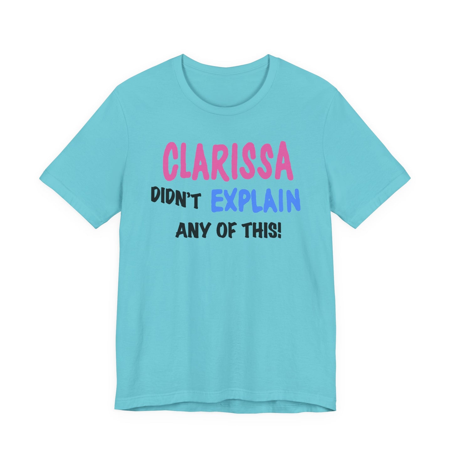 Clarissa Didn’t Explain Any of This T-Shirt