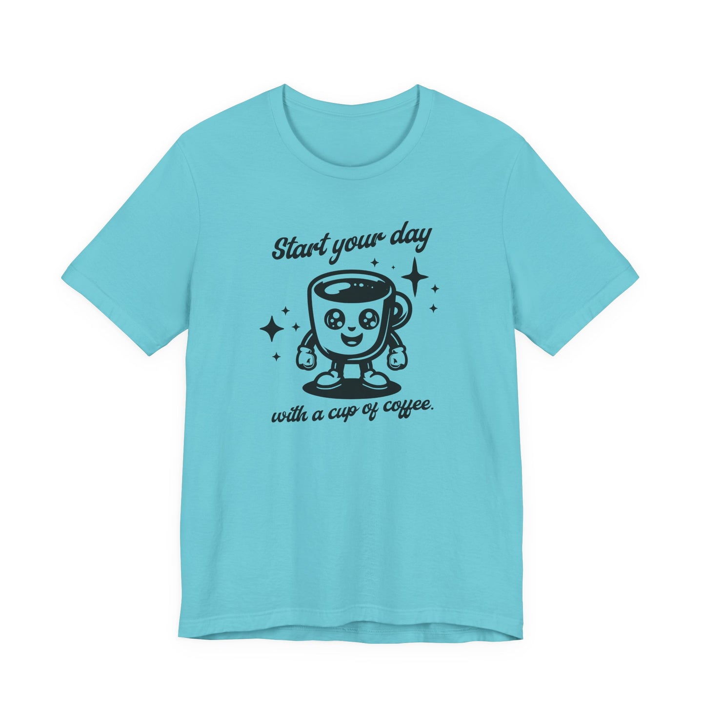 Start Your Day with a Cup of Coffee T-Shit