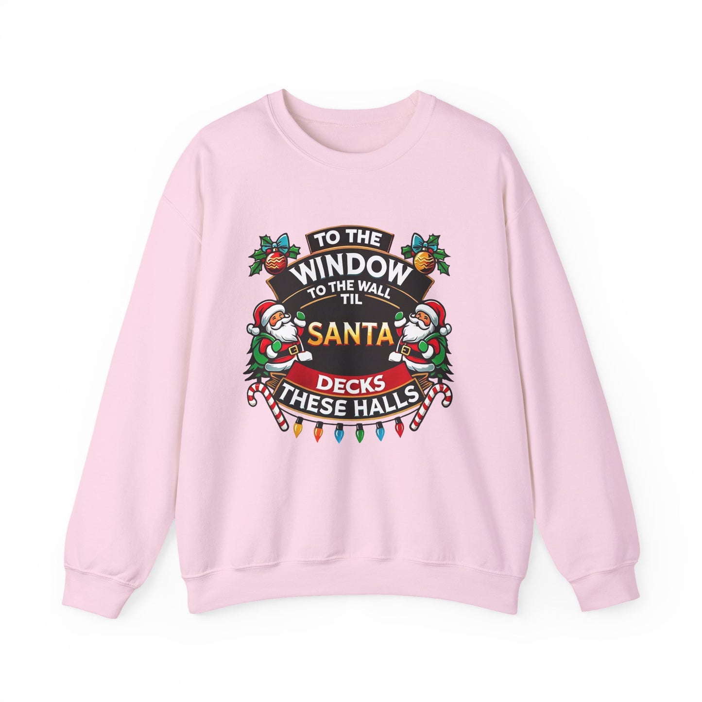 To The Window To The Wall Til Santa Decks These Halls Christmas Sweatshirt