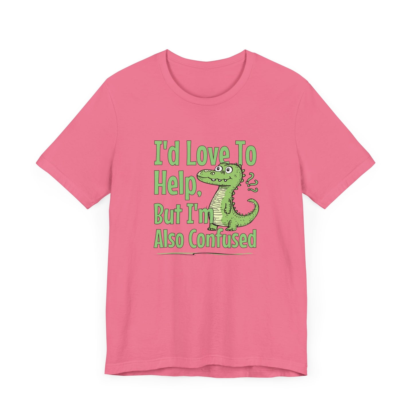 I’d Love To Help But I’m Also Confused Jersey Short Sleeve Tee Shirt - Honest, Funny, and Relatable