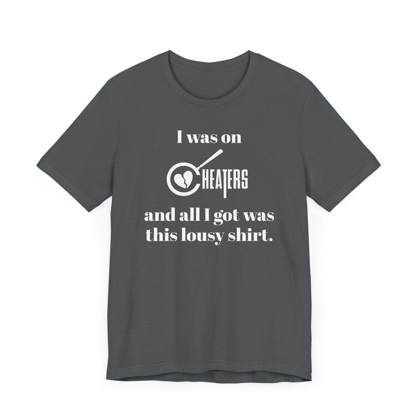 I Was On Cheaters and All I Got Was This Lousy Shirt Short Sleeve Tee Shirt - A Hilarious Nod to Late-Night TV