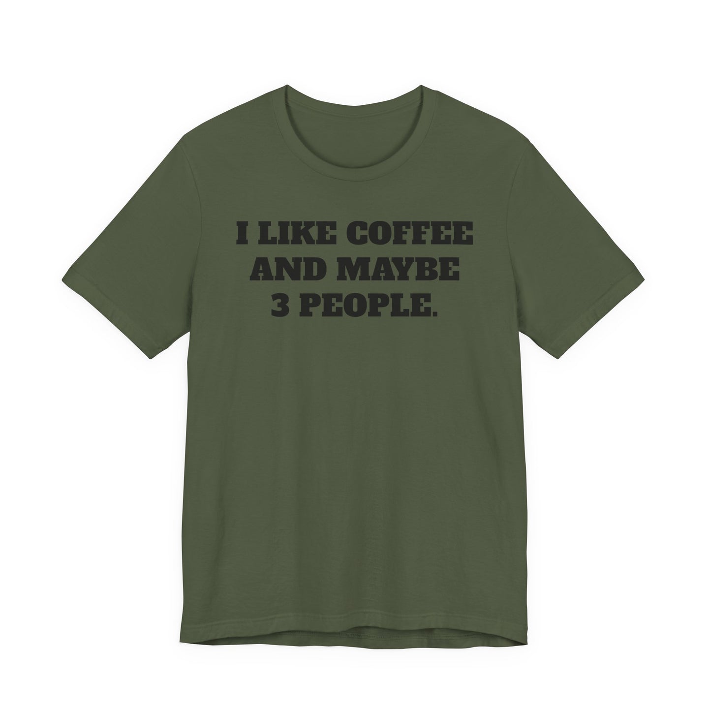 I Like Coffee and Maybe 3 People T-Shirt