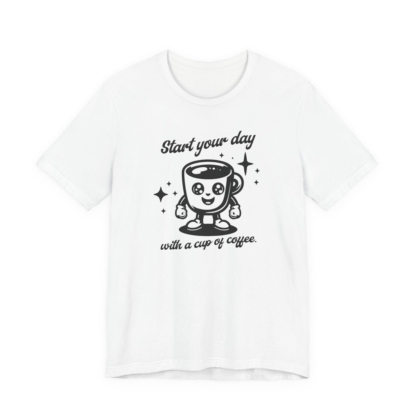 Start Your Day with a Cup of Coffee T-Shit