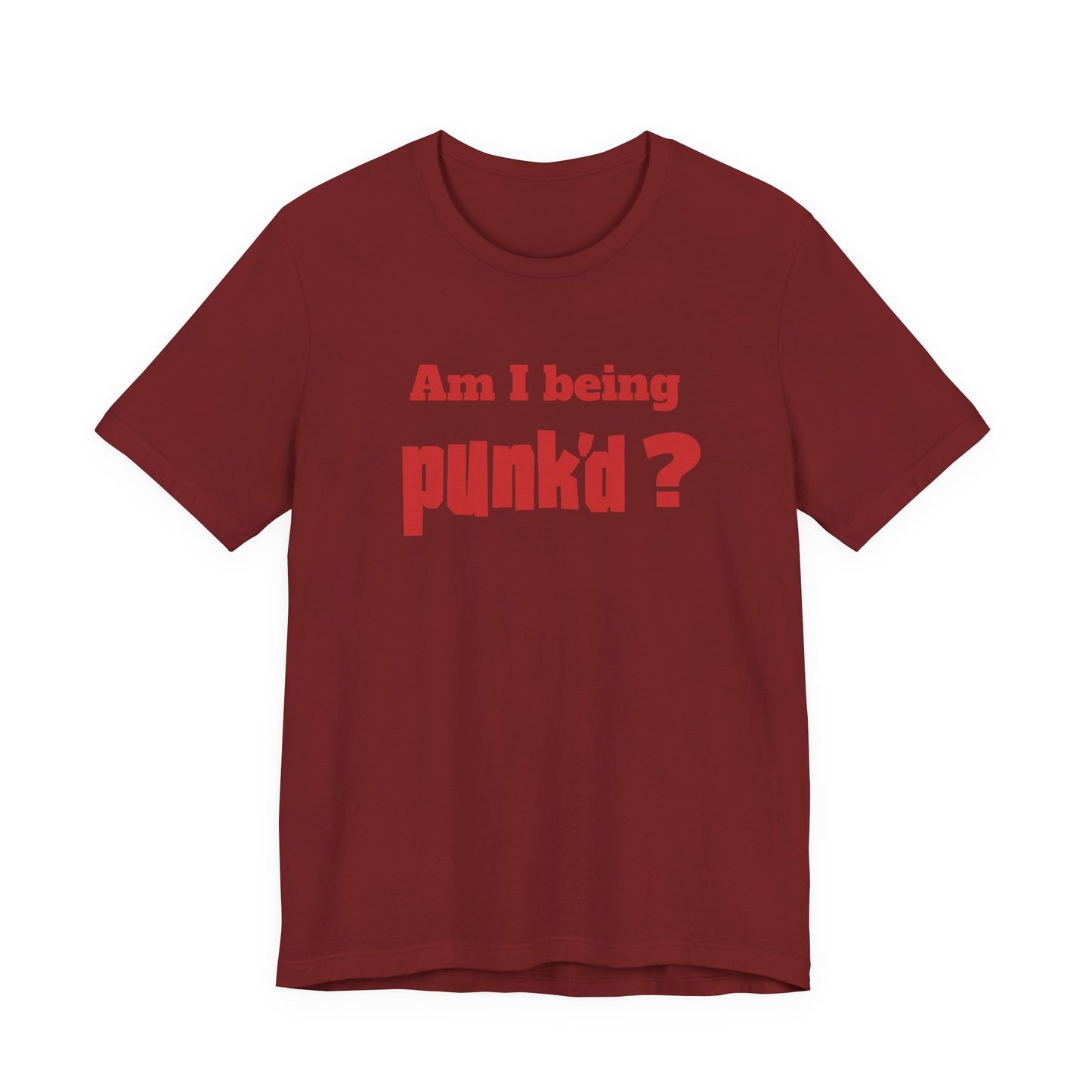 Am I Being Punk’d? T-Shirt