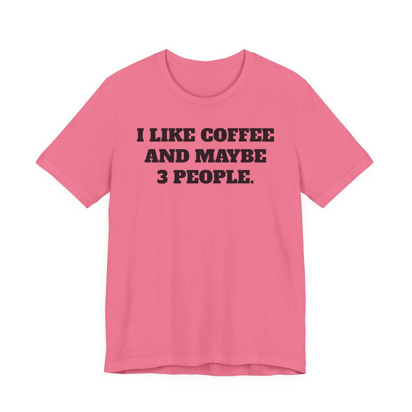 I Like Coffee and Maybe 3 People T-Shirt