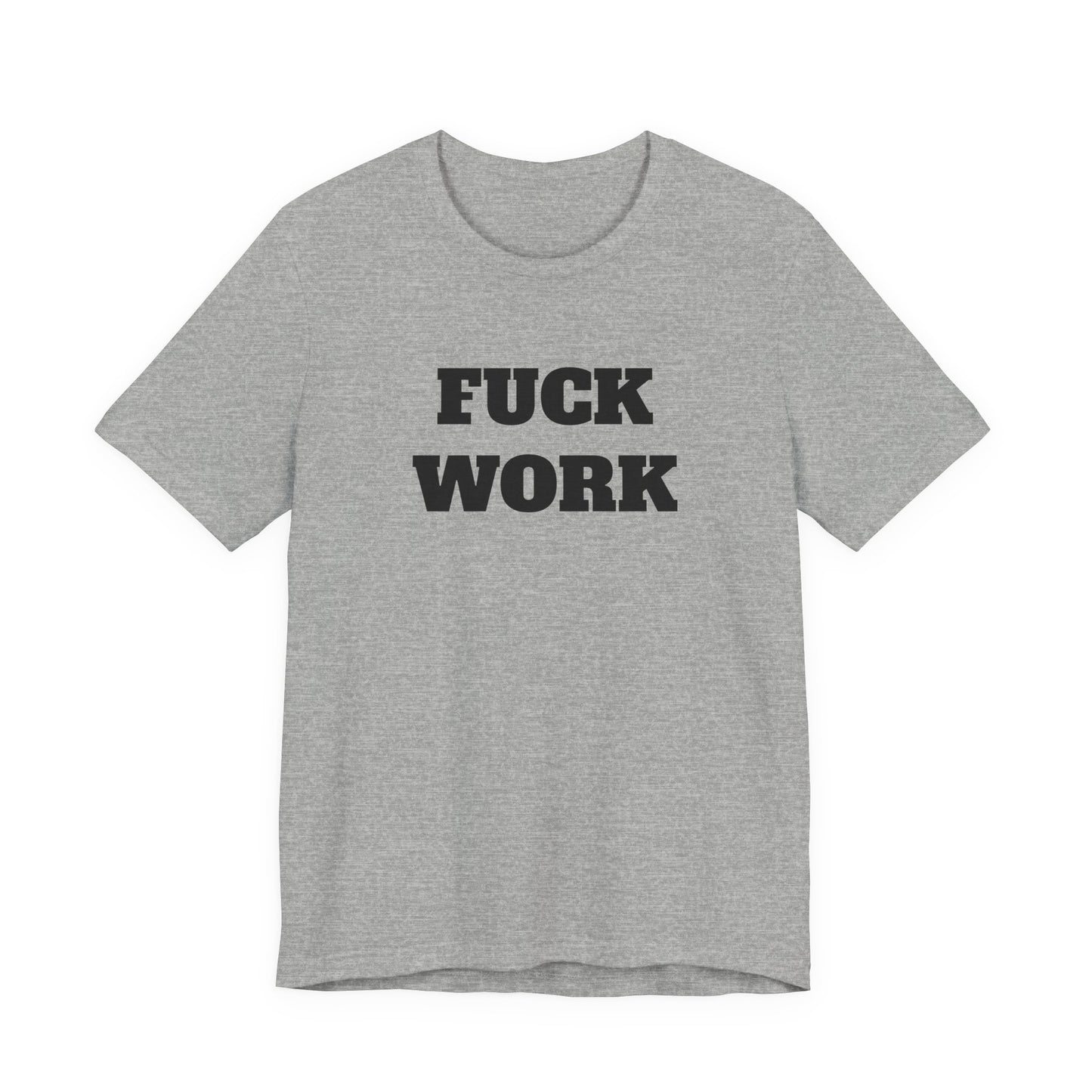 Fuck Work T-Shirt