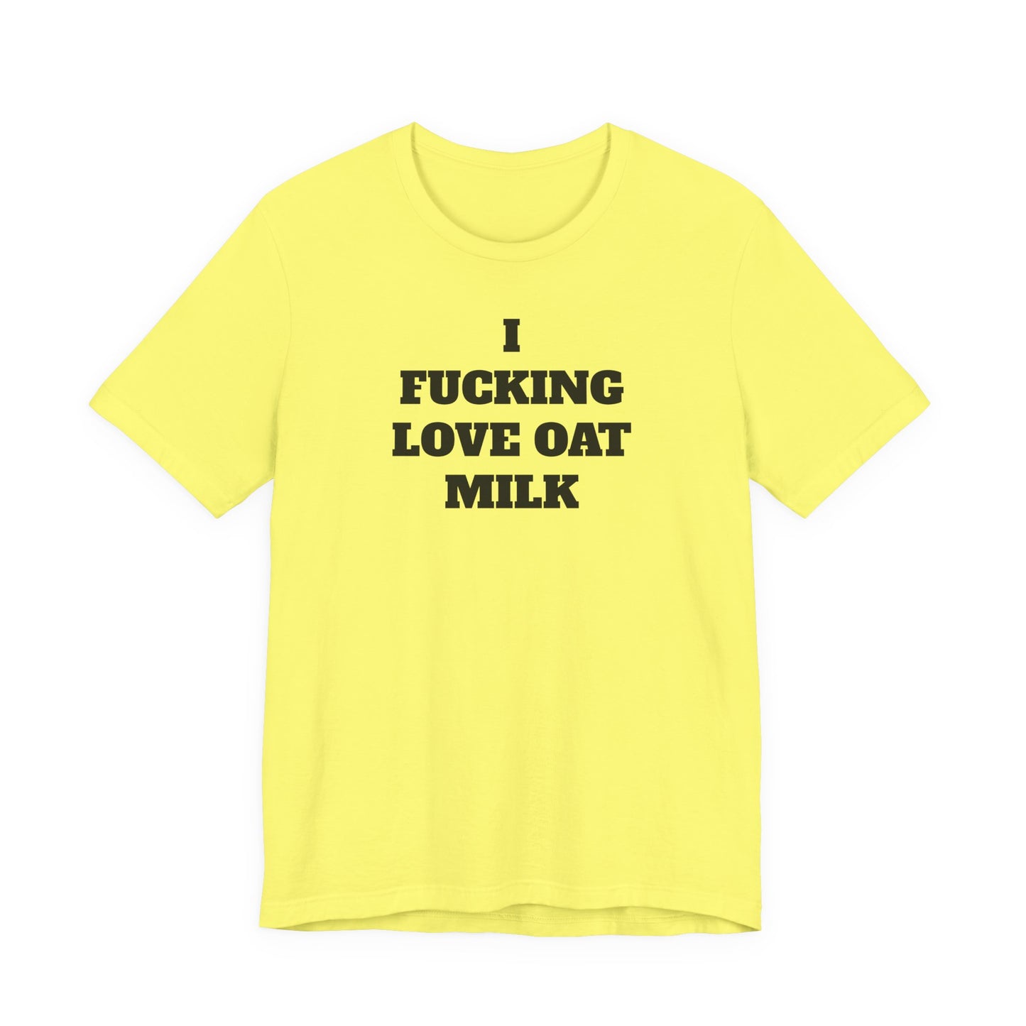 I Fucking Love Oat Milk T-Shirt