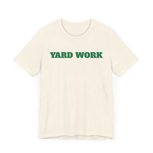 Yard Work Short Sleeve Tee Shirt - Gear Up for Summer Chores