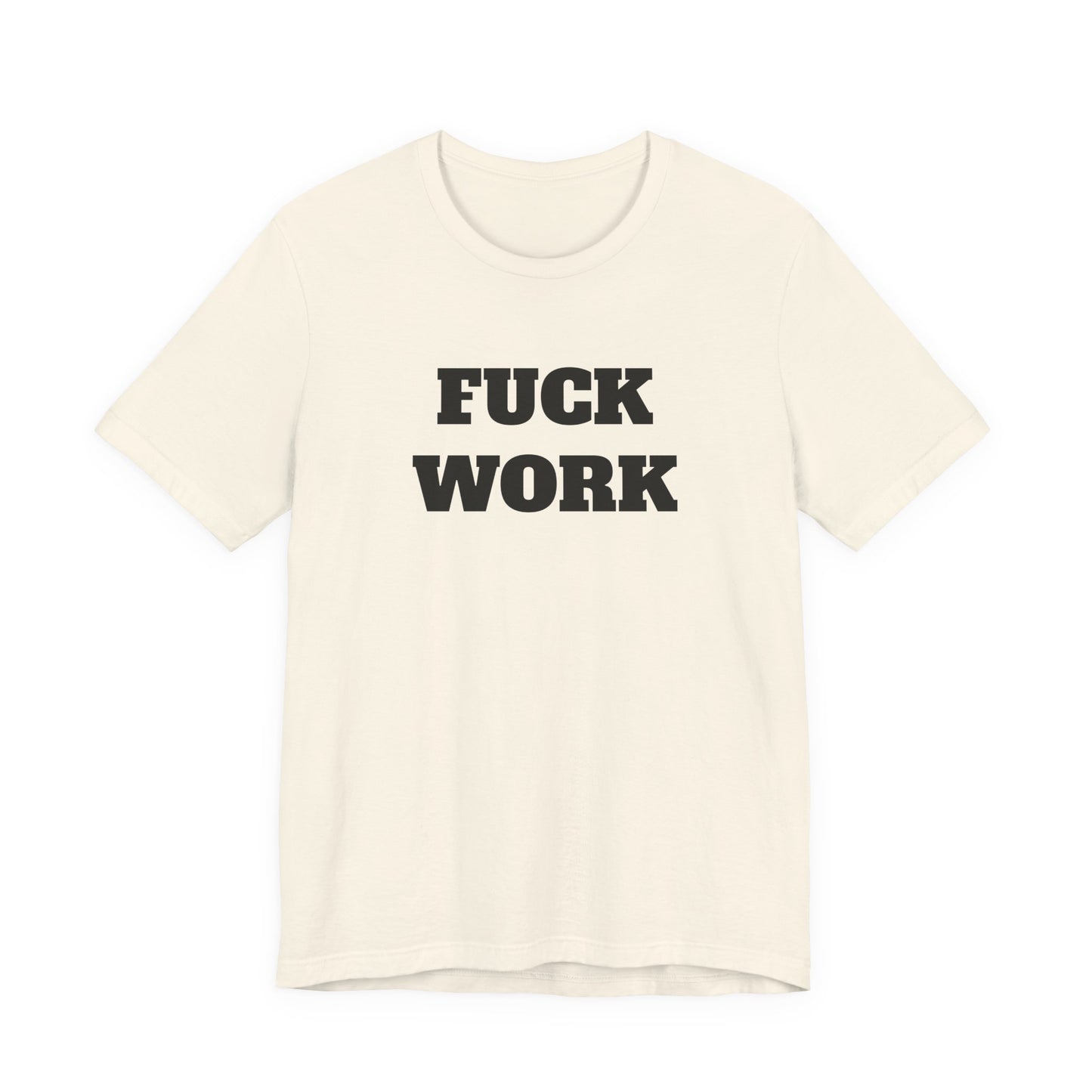 Fuck Work T-Shirt