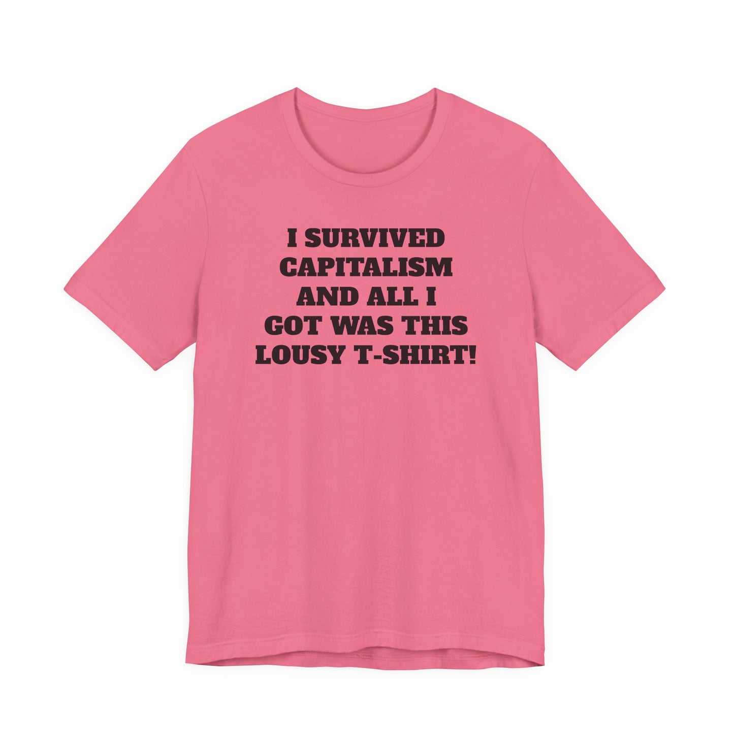 "I Survived Capitalism and All I Got Was This Lousy T-Shirt" Tee Shirt
