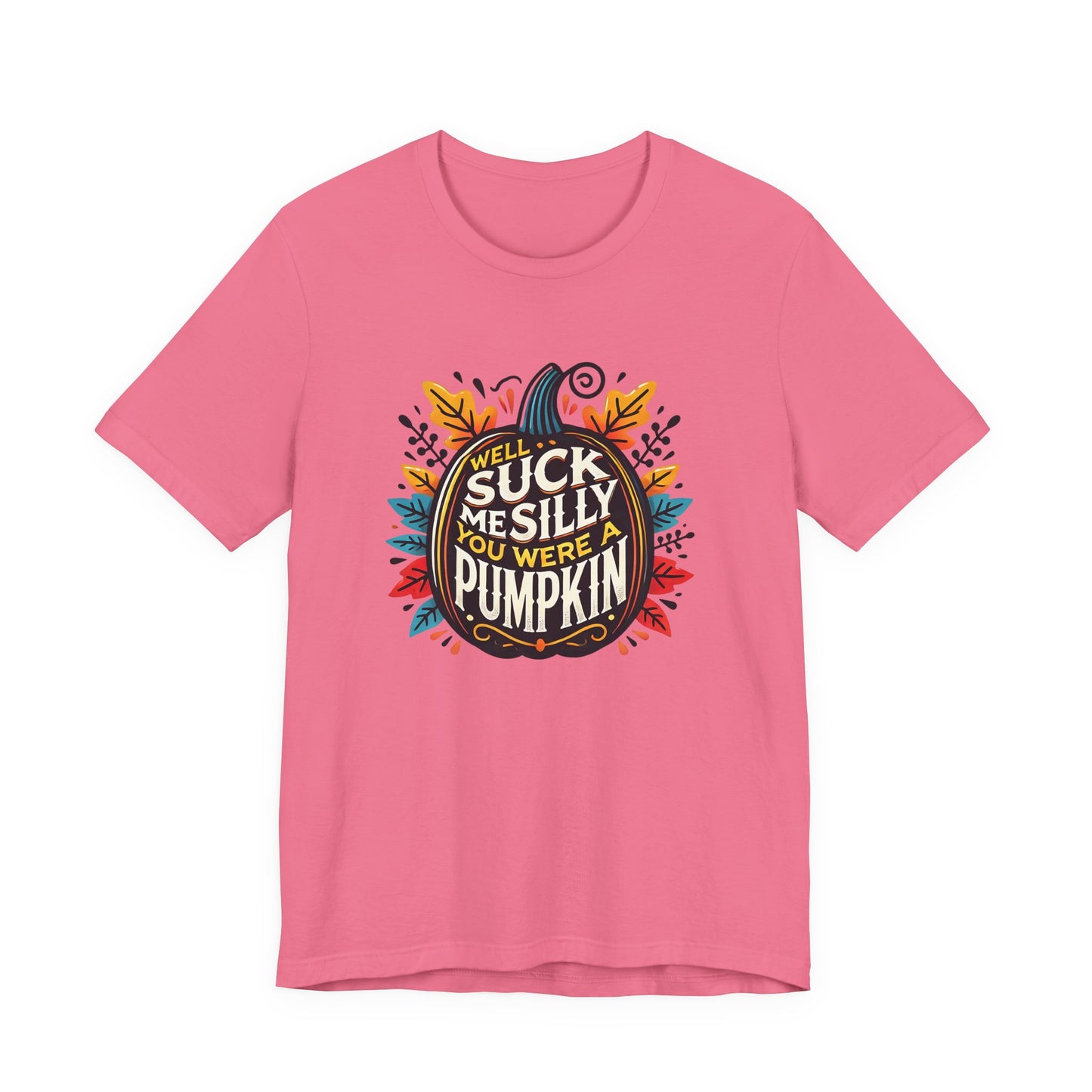 Well Suck Me Silly, You Were A Pumpkin T-Shirt
