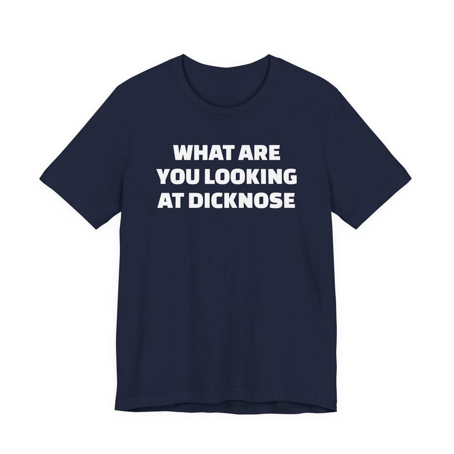 What Are You Looking At Dicknose Short Sleeve T-Shirt