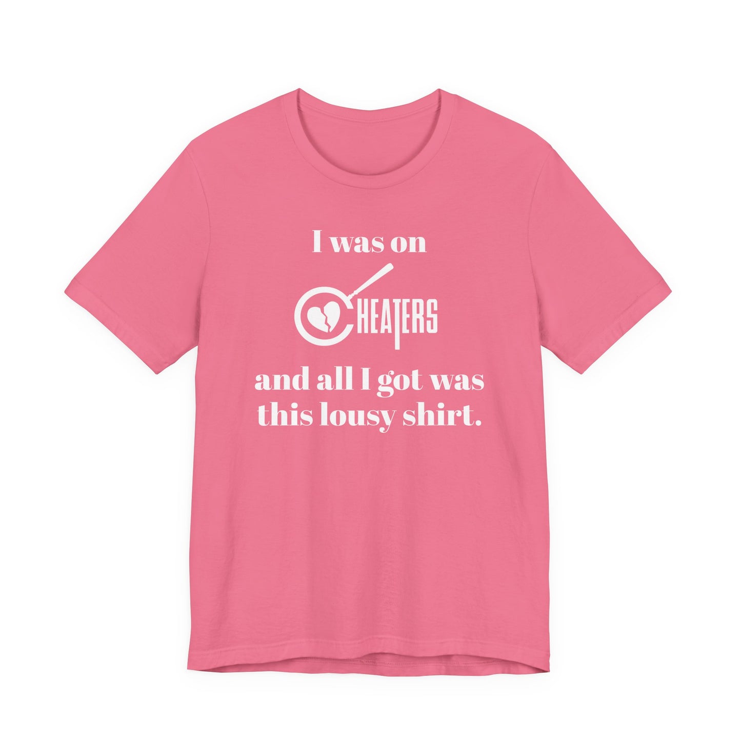 I Was On Cheaters and All I Got Was This Lousy Shirt T-Shirt