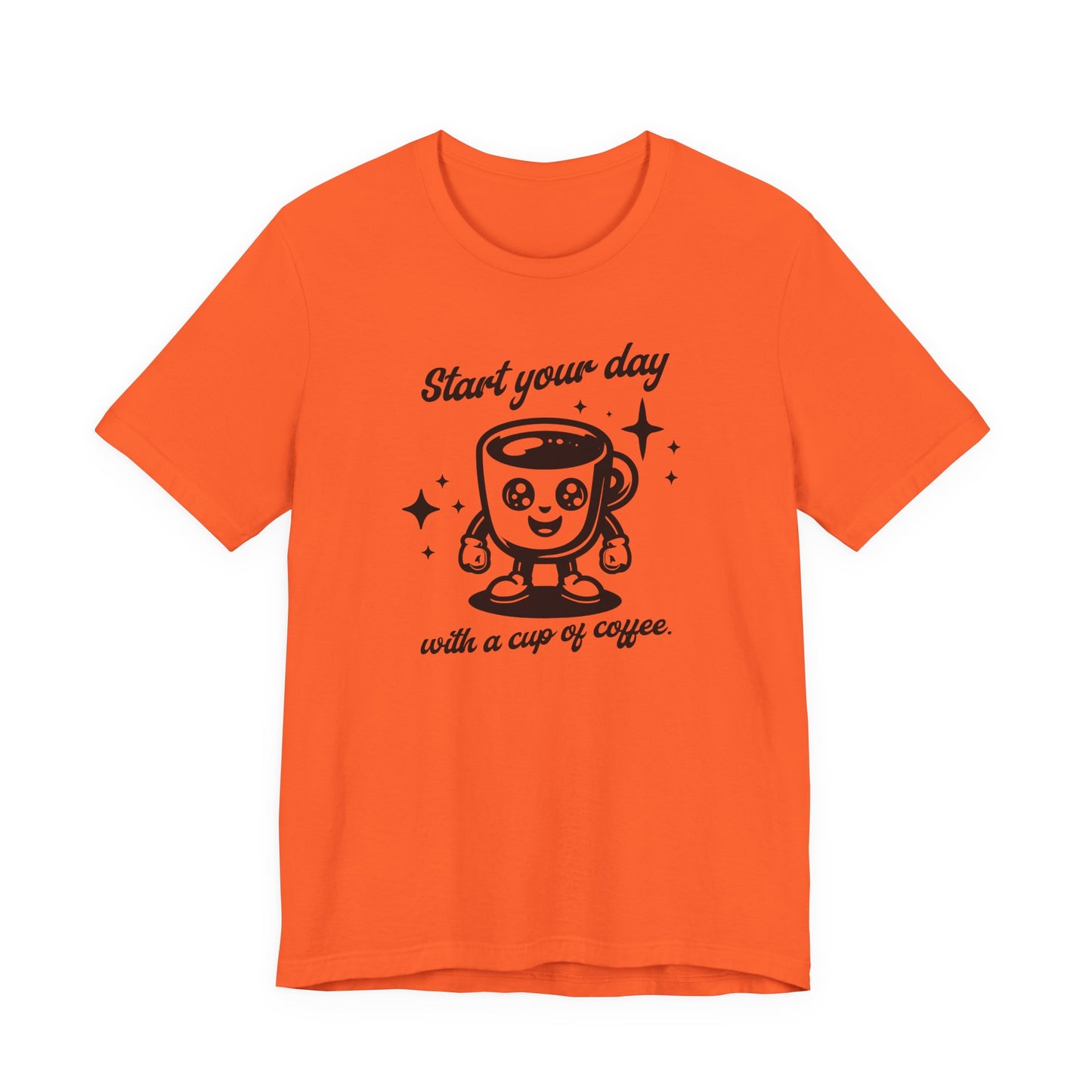 Start Your Day with a Cup of Coffee T-Shit