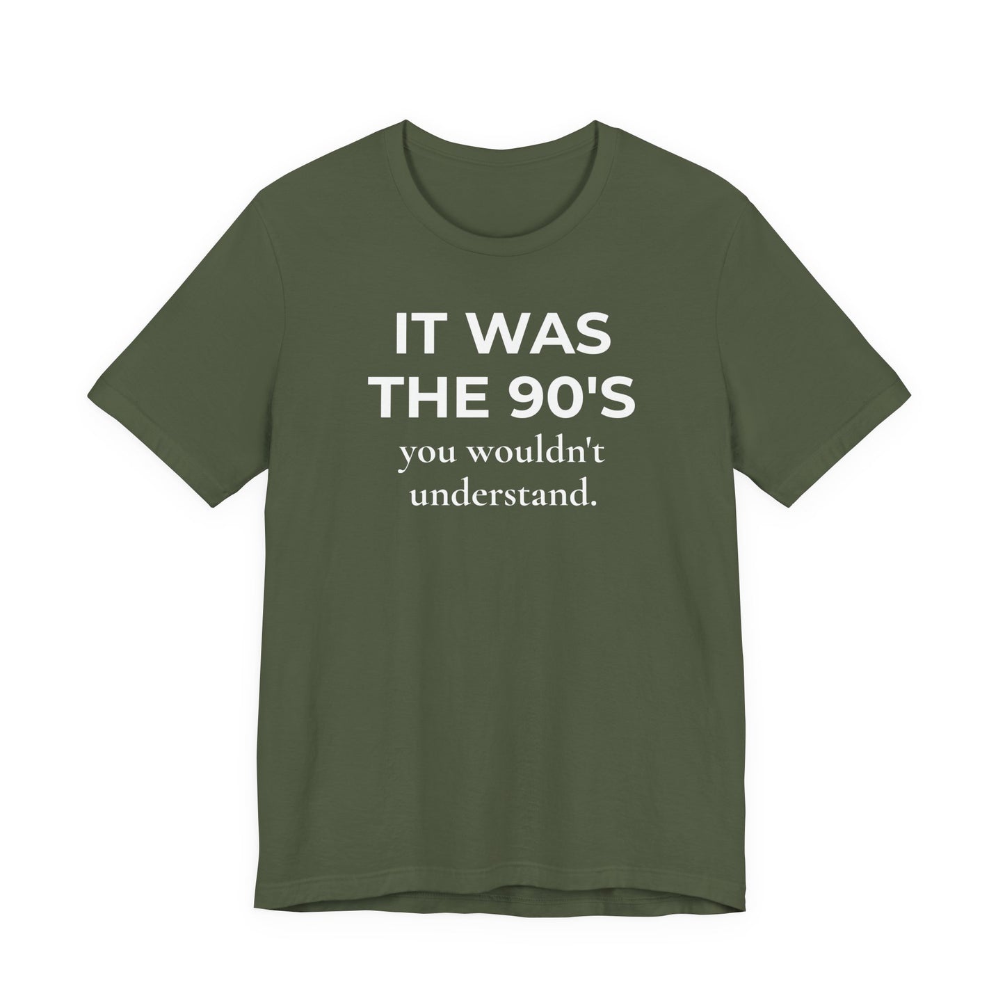 It Was the 90's You Wouldn't Understand  T-Shirt