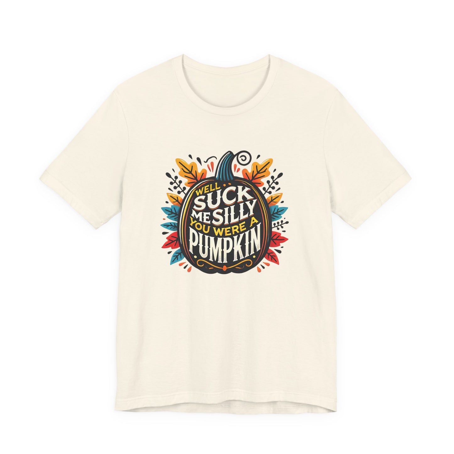 Well Suck Me Silly, You Were A Pumpkin T-Shirt