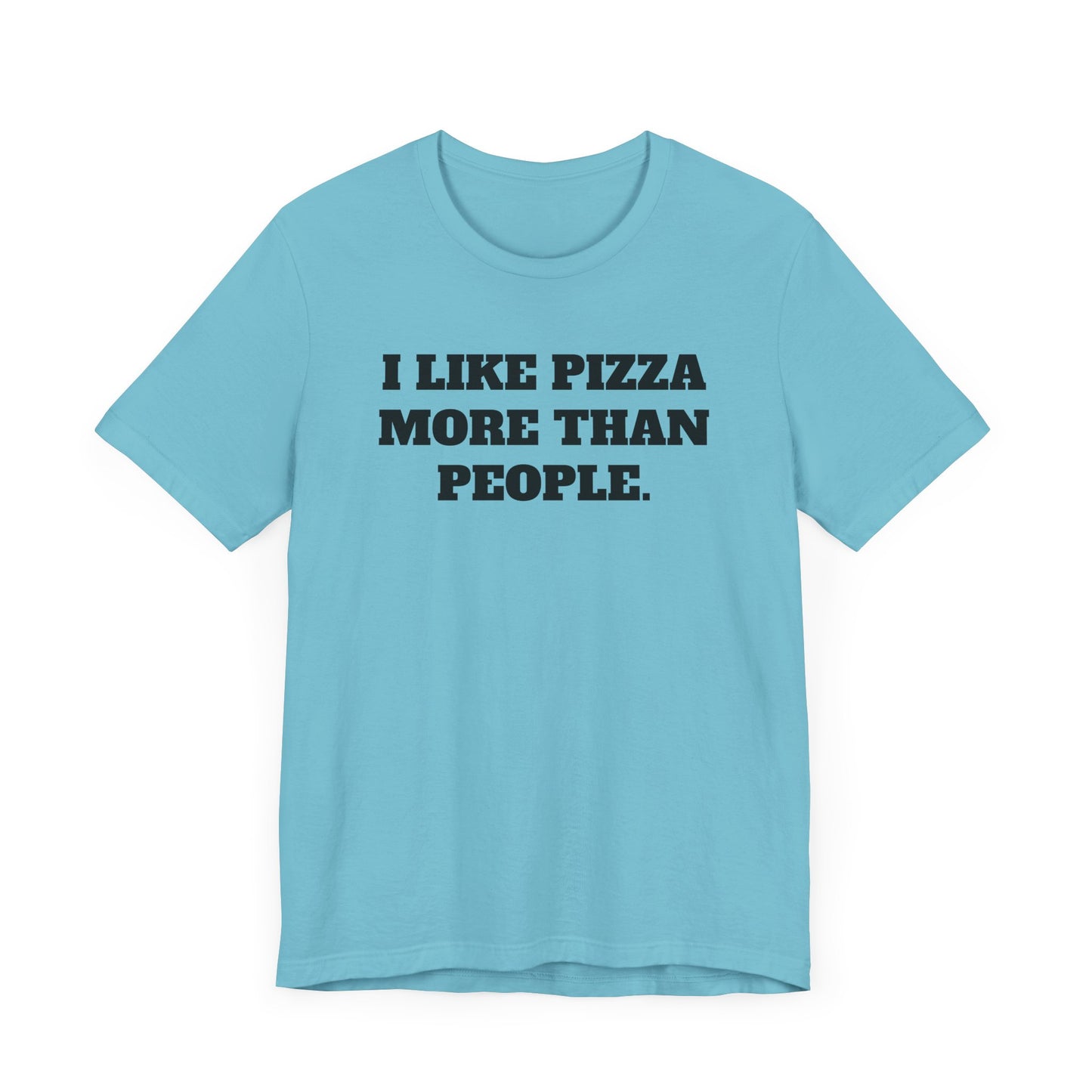 I Like Pizza More Than People Short Sleeve Tee Shirt - A Statement We Can All Relate To