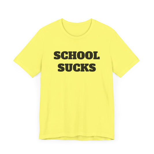 School Sucks Short Sleeve Tee Shirt - A Classic Sentiment for Many