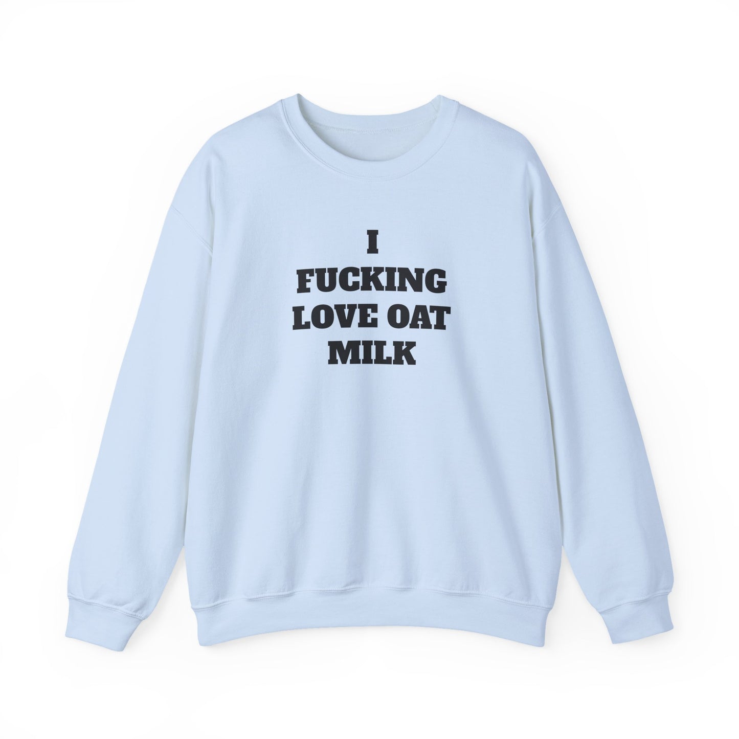 I Fucking Love Oat Milk Sweatshirt