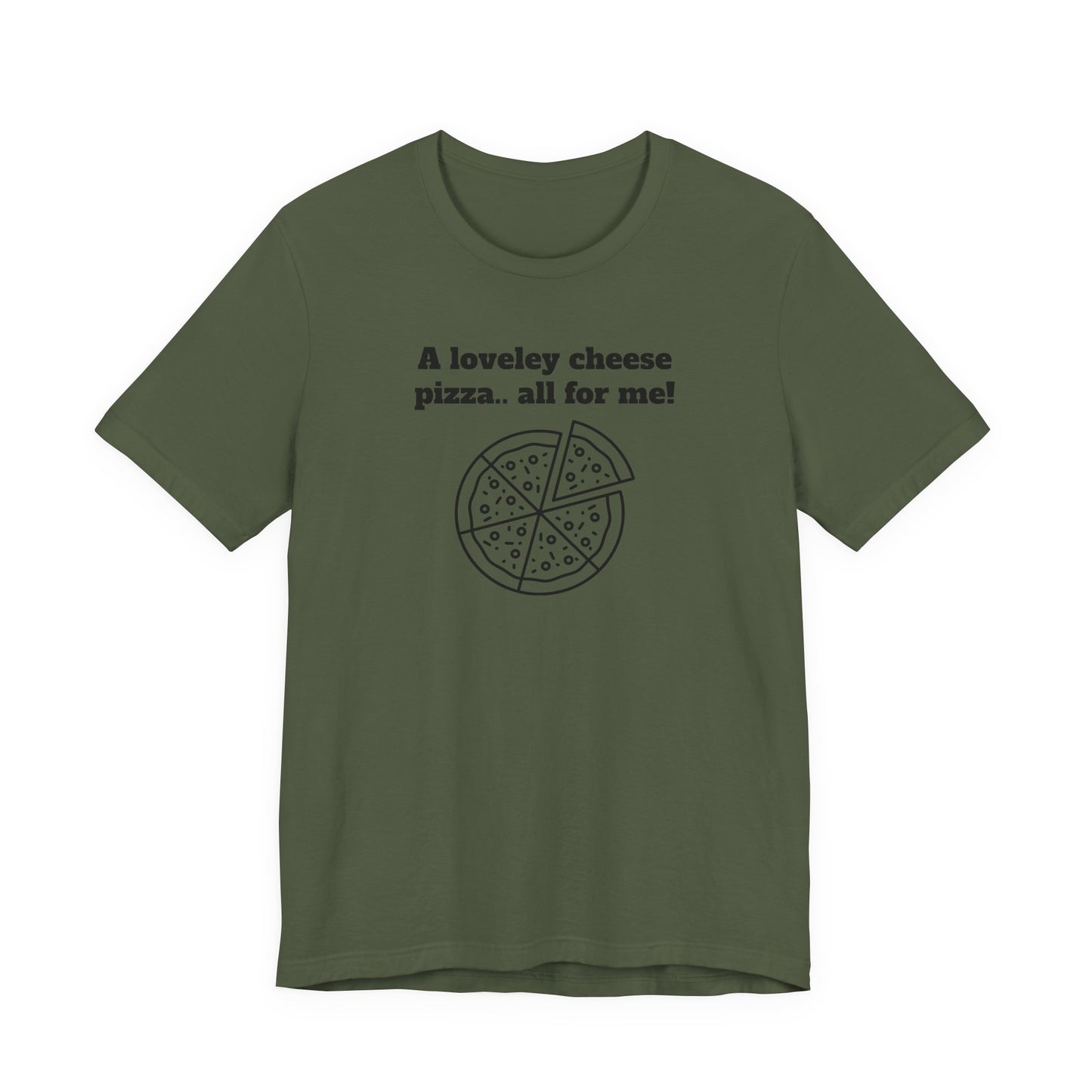 A Lovely Cheese Pizza All For Me T-Shirt