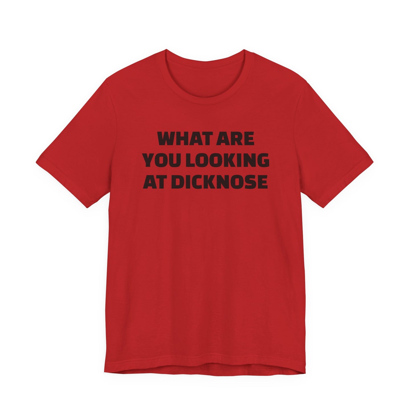 What Are You Looking At Dicknose Short Sleeve T-Shirt