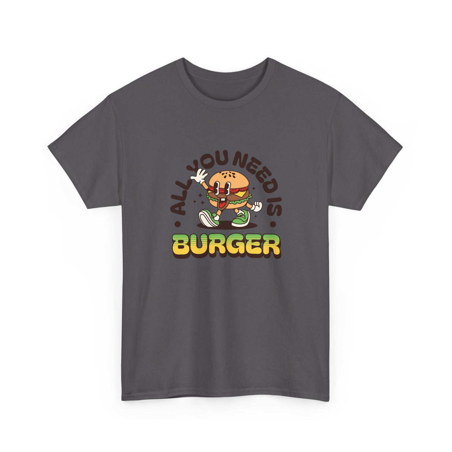 All You Need Is Burger T-Shirt