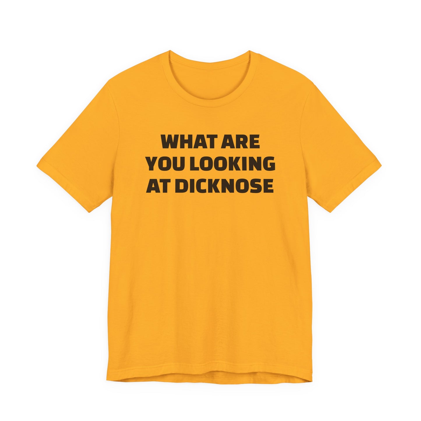 What Are You Looking At Dicknose Short Sleeve T-Shirt
